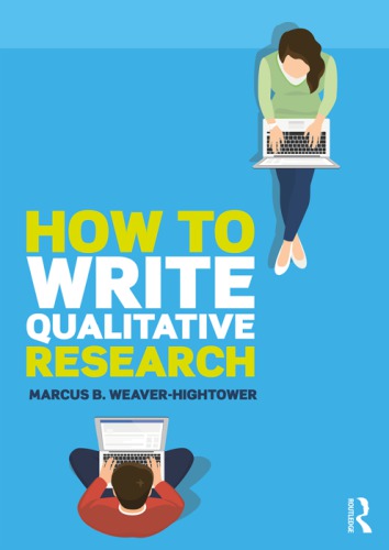 How To Write Qualitative Research 1st Edition Marcus B Weaverhightower