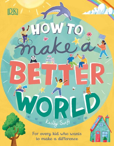 How To Make A Better World For Every Kid Who Wants To Make A Difference Keilly Swift