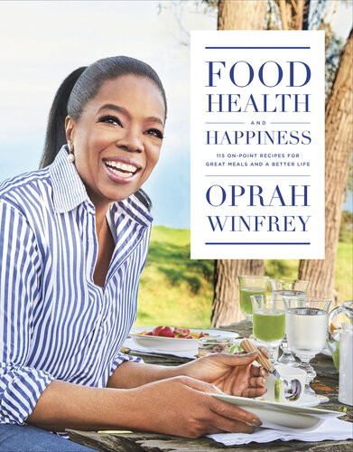 Food Health And Happiness 115 On Point Recipes For Great Meals And A Better Life Oprah Winfrey