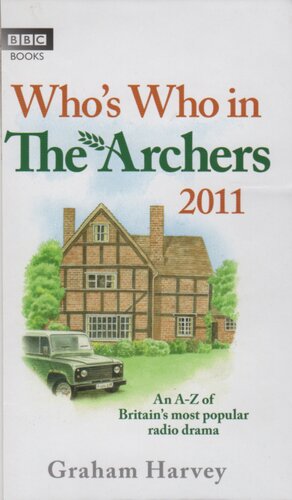 Whos Who In The Archers 2011 An Az Of Britains Most Popular Radio Drama Graham Harvey