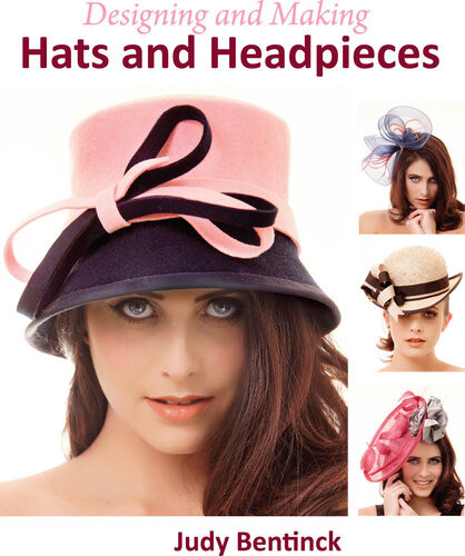 Designing And Making Hats And Headpieces Judy Bentinck