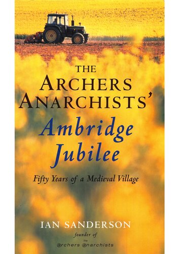 Archer Anarchist Ambridge Jubilee Fifty Years Of A Medieval Village Ian Sanderson