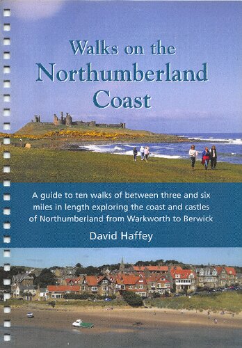 Walks On The Northumberland Coast A Guide To Ten Walks Of Between Three And Six Miles In Length Exploring The Coast And Castles Of Northumberland From Warkworth To Berwick 3rd Revised David Haffey