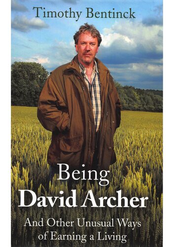 Being David Archer And Other Unusual Ways Of Earning A Living 1st Edition Timothy Bentinck
