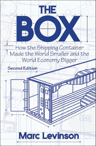 The Box How The Shipping Container Made The World Smaller And The World Economy Bigger Second Edition With A New Chapter By The Author Second With A New Chapter By The Author Marc Levinson