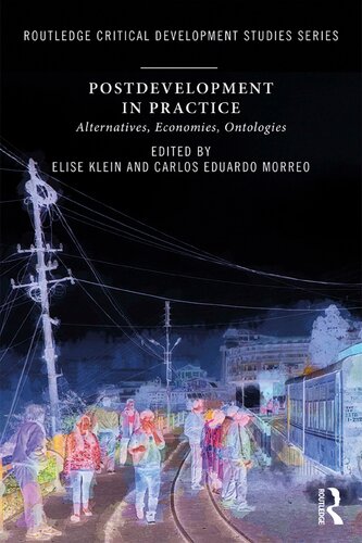 Postdevelopment In Practice Alternatives Economies Ontologies 1st Edition Elise Klein Editor