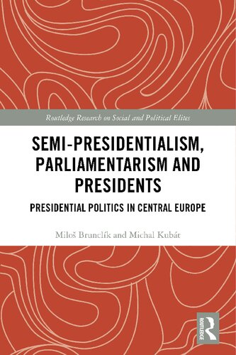 Semipresidentialism Parliamentarism And Presidents Presidential Politics In Central Europe 1st Edition Milo Brunclk