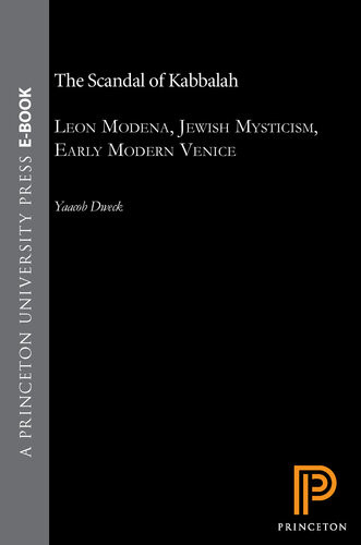 The Scandal Of Kabbalah Leon Modena Jewish Mysticism Early Modern Venice Yaacob Dweck