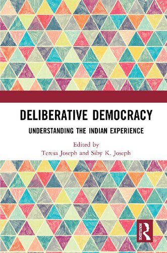 Deliberative Democracy Understanding The Indian Experience 1st Edition Teresa Joseph Editor