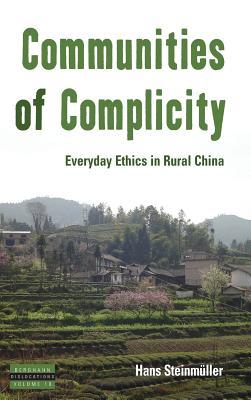 Communities Of Complicity Everyday Ethics In Rural China Hans Steinmeuller