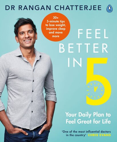 Feel Better In 5 Your Daily Plan To Feel Great For Life Rangan Chatterjee
