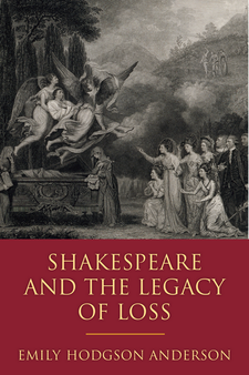 Shakespeare And The Legacy Of Loss Emily Hodgson Anderson