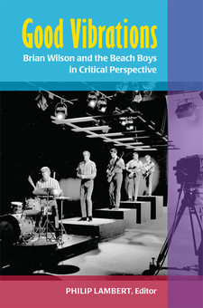 Good Vibrations Brian Wilson And The Beach Boys In Critical Perspective Philip Lambert