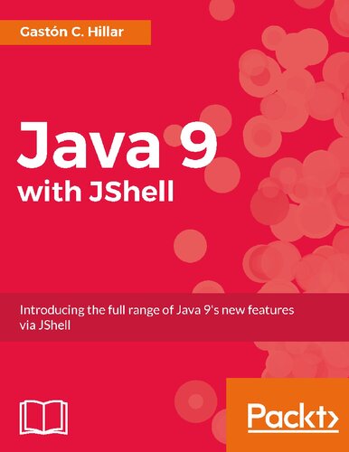 Java 9 With Jshell Introducing The Full Range Of Java 9s New Features Via Jshell 1st Edition Gastn C Hillar