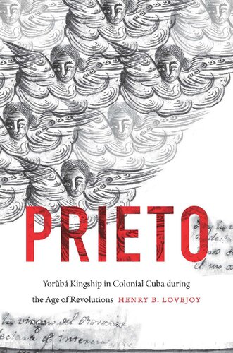 Prieto Yorb Kingship In Colonial Cuba During The Age Of Revolutions Henry B Lovejoy