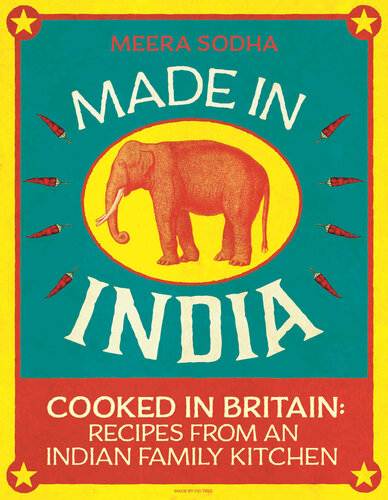 Made In India Cooked In Britain Recipes From An Indian Family Kitchen Meera Sodha