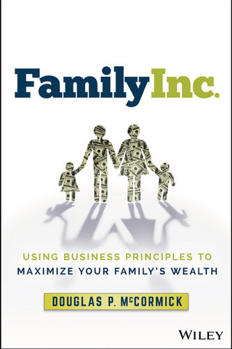 Family Inc Using Business Principles To Maximize Your Familys Wealth Douglas P Mccormick