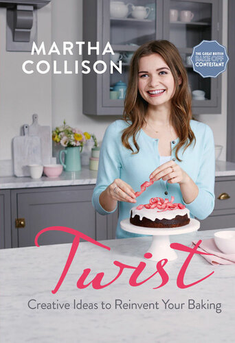 Twist Creative Ideas To Reinvent Your Baking Martha Collison
