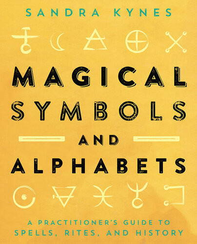 Magical Symbols And Alphabets A Practitioners Guide To Spells Rites And History Sandra Kynes