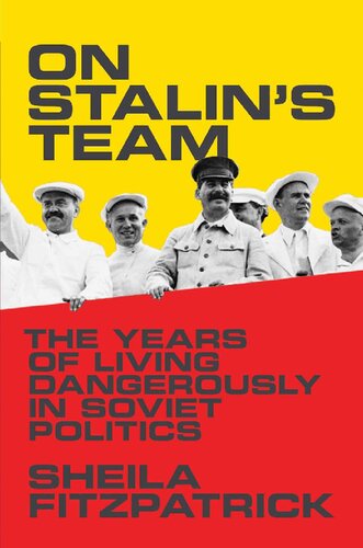 On Stalins Team The Years Of Living Dangerously In Soviet Politics Sheila Fitzpatrick