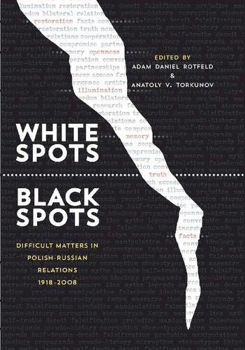 White Spotsblack Spots Difficult Matters In Polishrussian Relations 19182008 Adam Daniel Rotfeld Anatoly V Torkunov Anatolij Torkunow