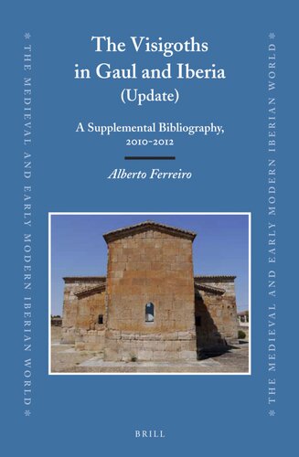 The Visigoths In Gaul And Iberia Update A Supplemental Bibliography 20102012 Alberto Ferreiro
