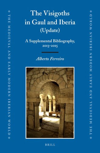The Visigoths In Gaul And Iberia Update A Supplemental Bibliography 20132015 Alberto Ferreiro