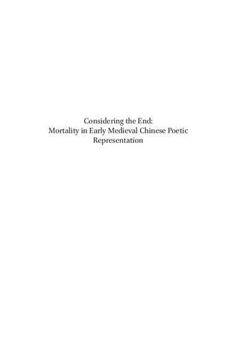 Considering The End Mortality In Early Medieval Chinese Poetic Representation Timothy Wai Keung Chan