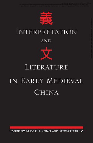 Interpretation And Literature In Early Medieval China Alan Kl Chan Yuetkeung Lo