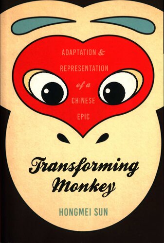 Transforming Monkey Adaptation And Representation Of A Chinese Epic Hongmei Sun