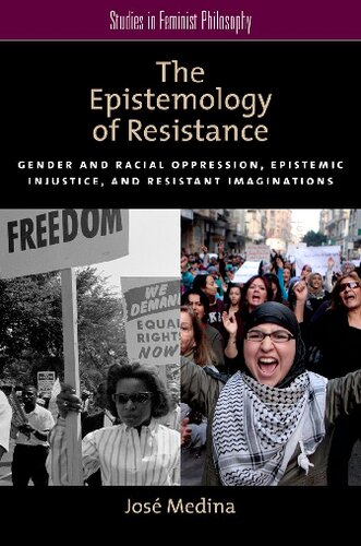 The Epistemology Of Resistance Gender And Racial Oppression Epistemic Injustice And Resistant Imaginations Jos Medina