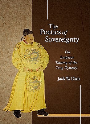 The Poetics Of Sovereignty On Emperor Taizong Of The Tang Dynasty Jack W Chen