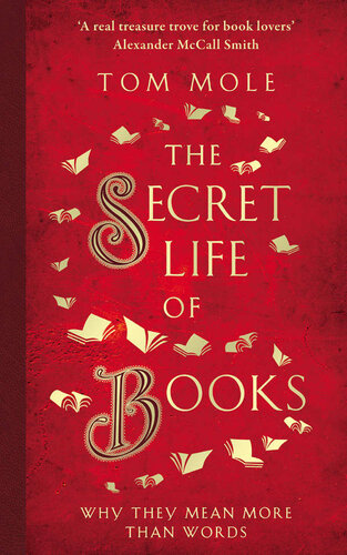 The Secret Life Of Books Why They Mean More Than Words Tom Mole