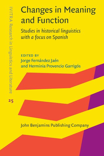 Changes In Meaning And Function Studies In Historical Linguistics With A Focus On Spanish Jorge Fernandez Jaen Editor