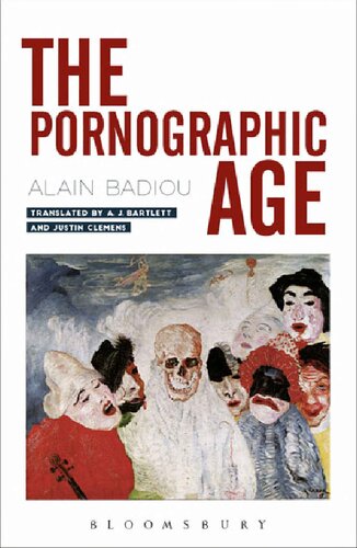The Pornographic Age 1st Edition Alain Badiou