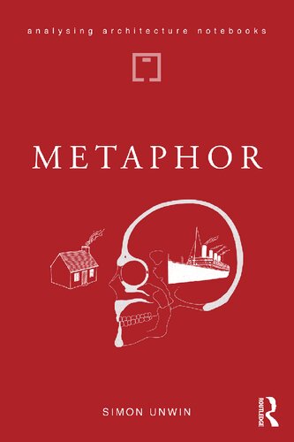Metaphor An Exploration Of The Metaphorical Dimensions And Potential Of Architecture 1st Edition Simon Unwin
