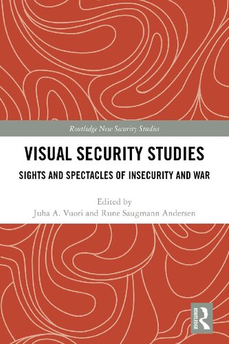 Visual Security Studies Sights And Spectacles Of Insecurity And War 1st Edition Juha Vuori Editor