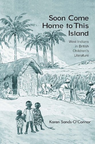 Soon Come Home To This Island West Indians In British Childrens Literature 1st Edition Karen Sandsoconnor