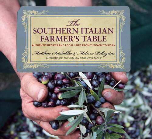 Southern Italian Farmers Table Authentic Recipes And Local Lore From Tuscany To Sicily Matthew Scialabba Melissa Pellegrino