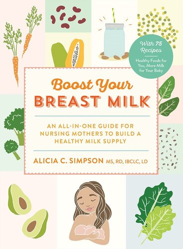 Boost Your Breast Milk An Allinone Guide For Nursing Mothers To Build A Healthy Milk Supply Alicia C Simpson