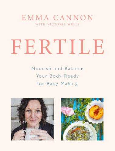 Fertile Nourish And Balance Your Body Ready For Baby Making Emma Cannon