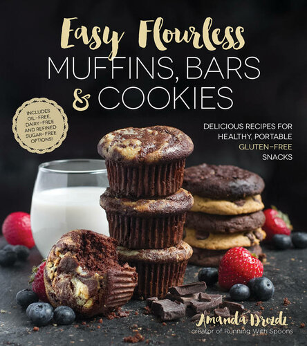Easy Flourless Muffins Bars Cookies Delicious Recipes For Healthy Portable Glutenfree Snacks Amanda Drozdz