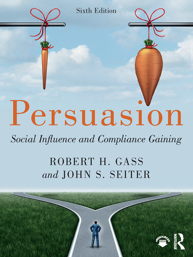 Persuasion Social Influence And Compliance Gaining Robert H Gass John S Seiter
