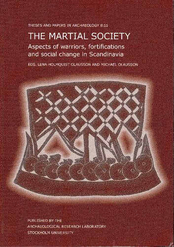 The Martial Society Aspects Of Warriors Fortifications And Social Change In Scandinavia Lena Holmquist Olausson