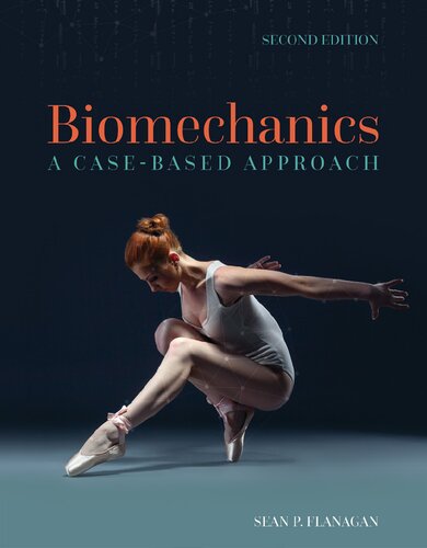 Biomechanics A Casebased Approach Second Edition 2 Sean P Flanagan