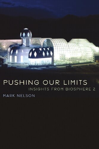 Pushing Our Limits Insights From Biosphere 2 Mark Nelson