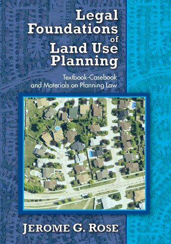 Legal Foundations Of Land Use Planning Textbookcasebook And Materials On Planning Law 1st Edition Jerome G Rose
