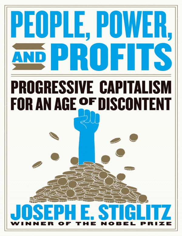 People Power And Profits Progressive Capitalism For An Age Of Discontent Joseph E Stiglitz