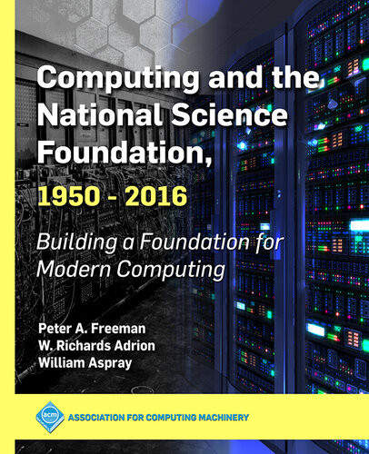 Computing And The National Science Foundation 19502016 Building A Foundation For Modern Computing Peter A Freeman W Richards Adrion William Aspray