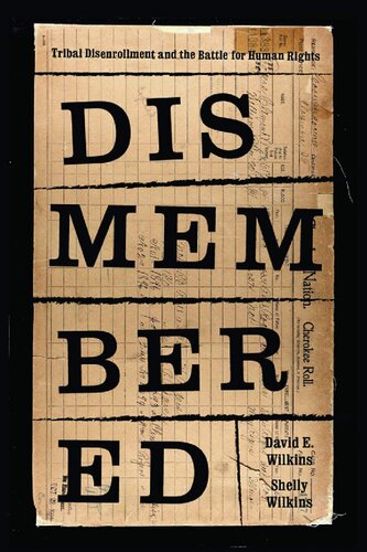 Dismembered Native Disenrollment And The Battle For Human Rights Shelly Hulse Wilkins David E Wilkins